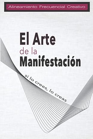 El Arte de la Manifestación - Alineamiento frecuencial creativo.