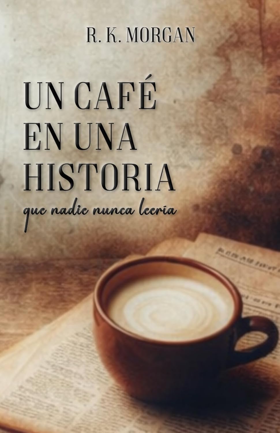 Un café en una historia que nadie nunca leería - R. K. Morgan