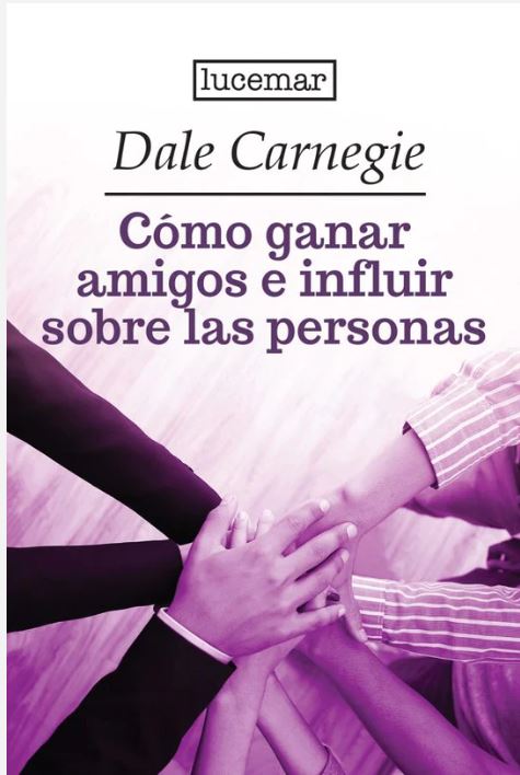Cómo ganar amigos e influir sobre las personas - Dale Carnegie