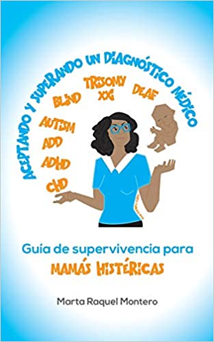 Aceptando y Superando Un Diagnóstico Médico: Guia de Supervivencia para Mamas Histéricas