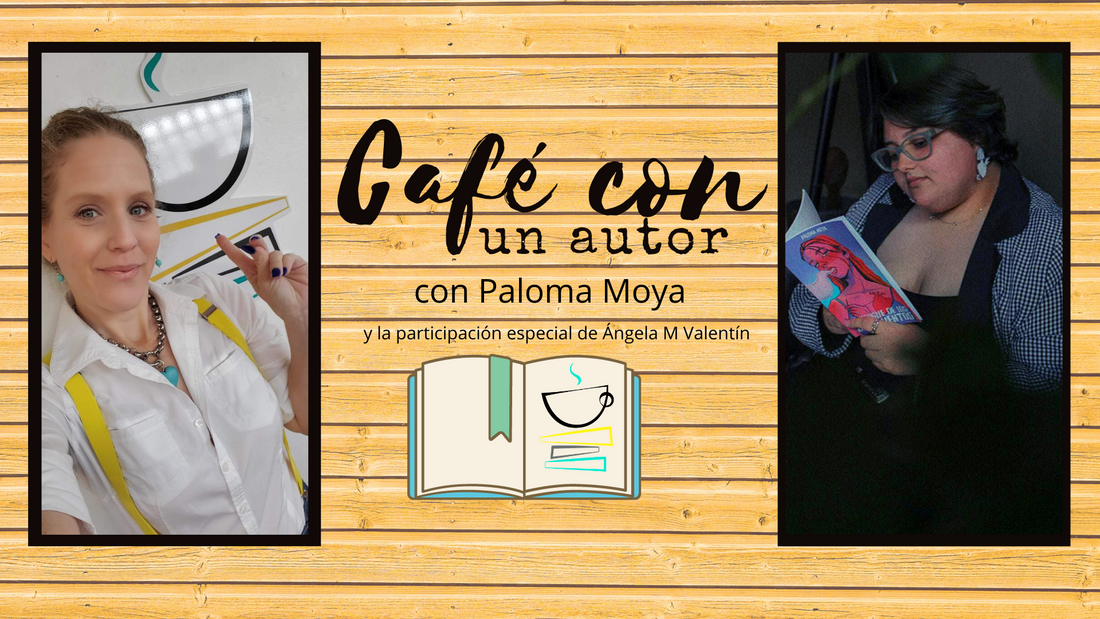 Café con un autor: Paloma Moya / Con la participación especial de Ángela M. Valentín