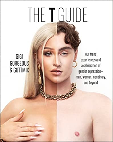 The T Guide: Our Trans Experiences and a Celebration of Gender Expression―Man, Woman, Nonbinary, and Beyond