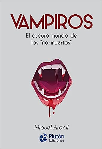 Vampiros: El oscuro mundo de los “no-muertos” - Miguel G. Aracil