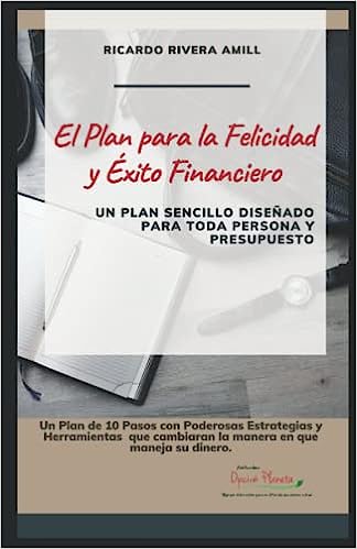 El Plan para la Felicidad y Éxito Financiero - Ricardo Rivera Amill