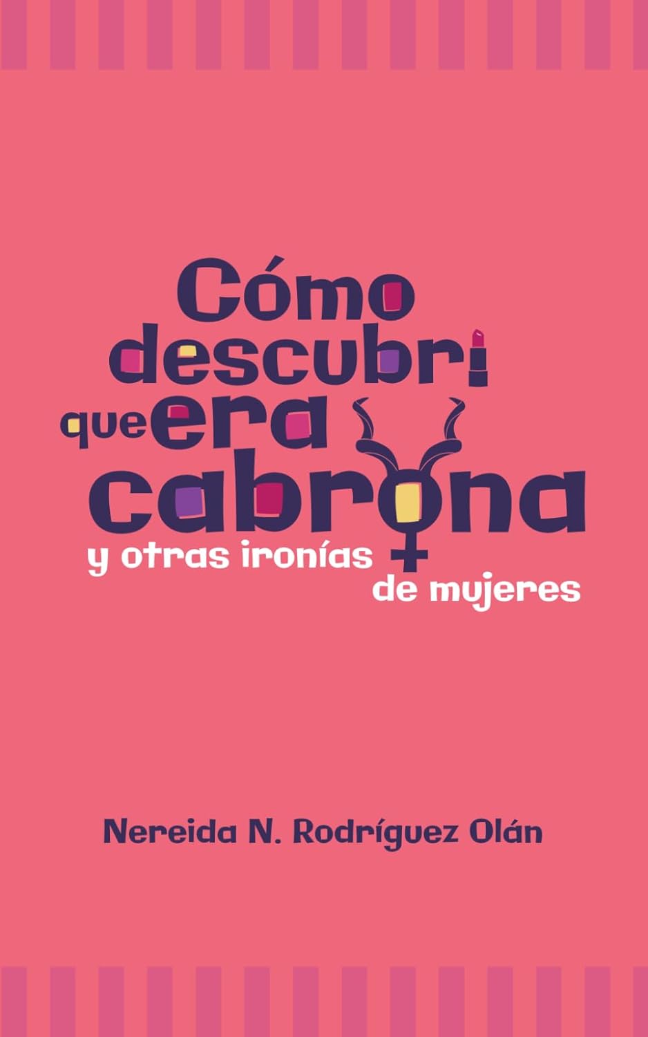 Cómo descubrí que era c*brona, y otras ironías de mujeres
