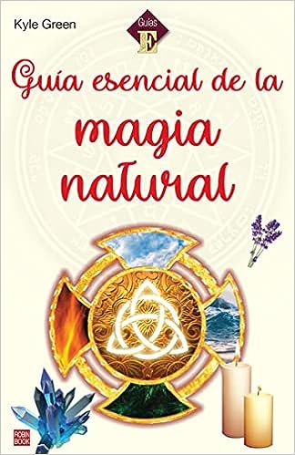 Guía esencial de la magia natural - Kyle Green