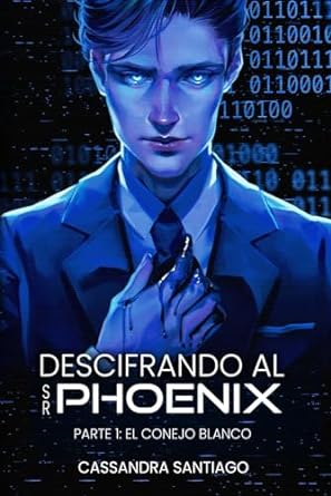 Descifrando al Sr. Phoenix: Conejo Blanco Bk. 1 - Cassandra Santiago