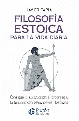 Filosofía estoica para la vida diaria - Javier Tapia