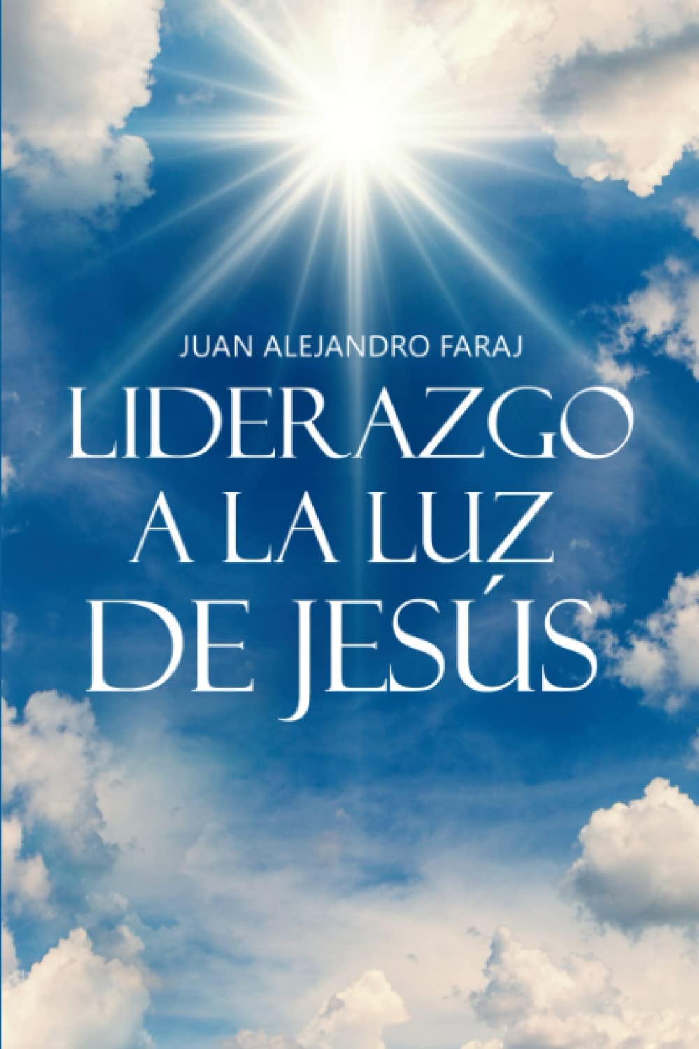 Liderazgo a la luz de Jesús - Juan Alejandro Faraj