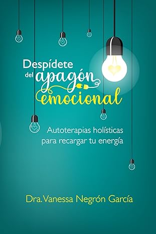 Despídete del Apagón Emocional: Autoterapias Holísticas para Recargar tu Energía - Dra. Vanessa Negrón