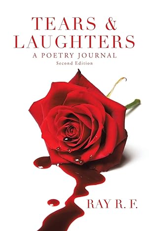 Tears & Laughters: A Poetry Journal - Ray R F