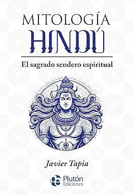 Mitología Hindú: El sagrado sendero espiritual - Javier Tapia