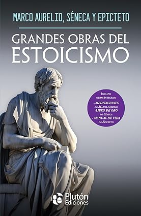 Grandes Obras del Estoicismo - Marco Aurelio, Séneca y Epicteto