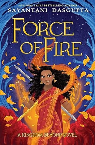 Force of Fire - Sayantani DasGupta