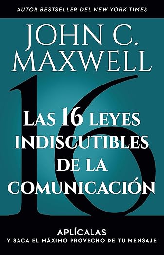 Las 16 leyes indiscutibles de la comunicación - John C. Maxwell