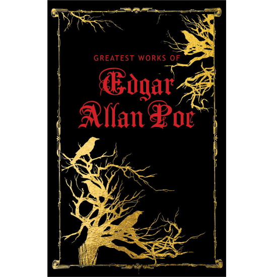 Greatest Works of Edgar Allan Poe (Deluxe Hardbound Edition)