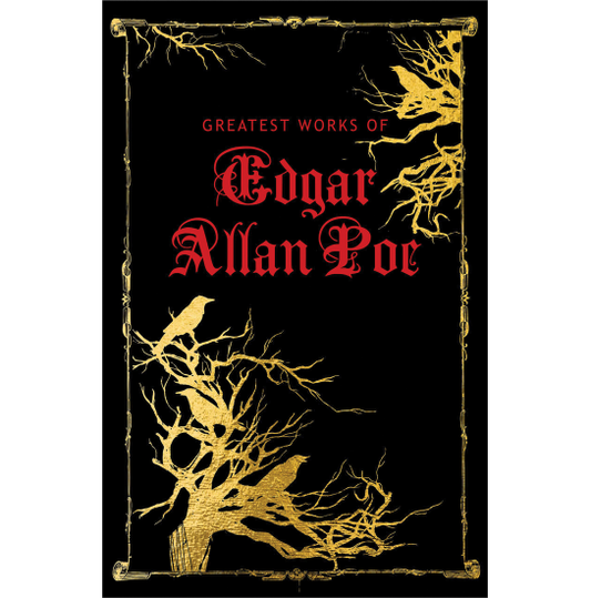 Greatest Works of Edgar Allan Poe (Deluxe Hardbound Edition)