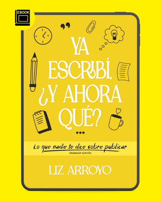 Ya escribí, ¿y ahora qué?: Lo que nadie te dice sobre publicar - E-book