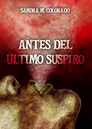 Antes del último suspiro - Sandra M. Colorado