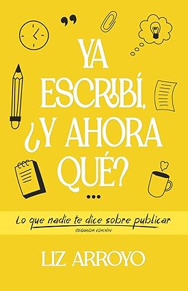 Ya escribí, ¿y ahora qué?: Lo que nadie te dice sobre publicar - E-book