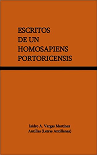 Escritos de un Homosapiens Portoricensis - Isidro A. Vargas Martínez