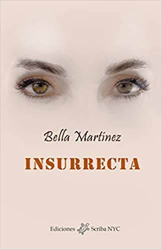 Insurrecta: Crónicas esquizofrénicas de una vida indómita - Bella Martínez