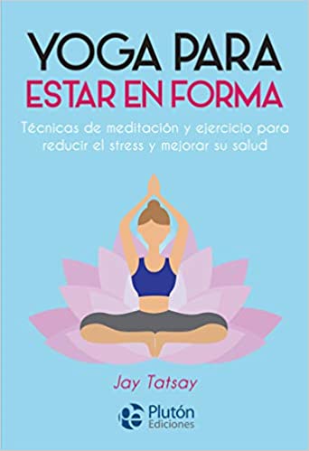 Yoga para estar en forma - Jay Tatsay