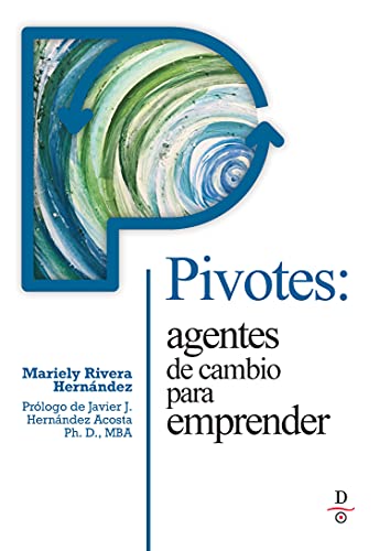 Pivotes: agentes de cambio para emprender - Mariely Rivera-Hernández