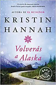 Volverás a Alaska -  Kristin Hannah