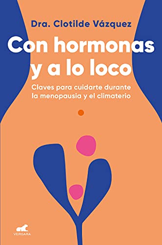 Con hormonas y a lo loco - Dra. Clotilde Vázquez