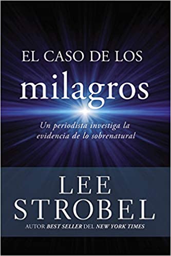 El caso de los milagros - Lee Strobel