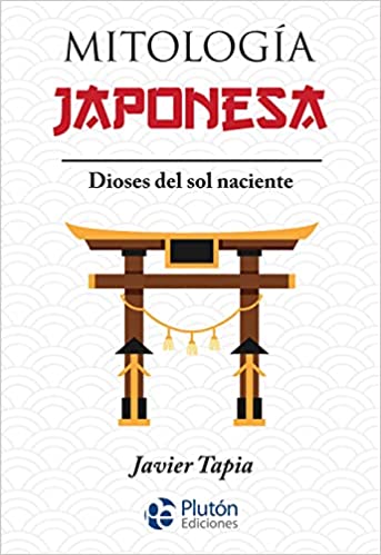 Mitología Japonesa: Dioses del sol naciente - Javier Tapia