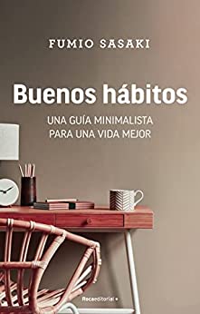 Buenos hábitos: Una guía minimalista para una vida mejor - Fumio Sasaki