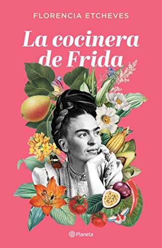 La cocinera de Frida - Florencia Etcheves