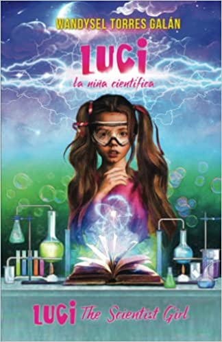 Luci, la niña científica / Luci, The Scientist Girl: Edición ilustrada en Español/Inglés