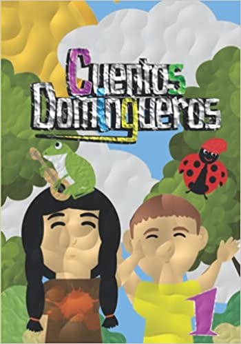 Cuentos Domingueros - Antología de Cuentos Ganadores del Primer Certamen Internacional de Literatura Infantil de la Editorial Con Pluma Papel