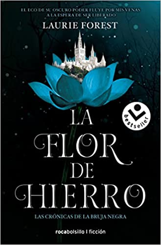 La flor de hierro: Las crónicas de La Bruja Negra Vol. II - Laurie Forest