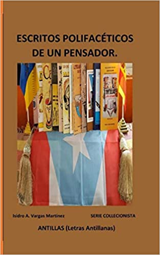 Escritos polifacéticos de un pensador- Isidro A. Vargas Martínez