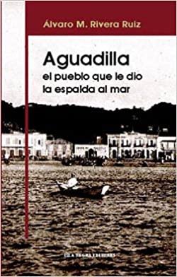 Aguadilla: El Pueblo Que Le Dio La Espalda Al Mar: Su Desarrollo Social Ante El Cambio de Soberania de 1895-1910