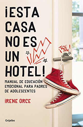 ¡Esta casa no es un hotel!: Manual de educación emocional para padres de adolescentes