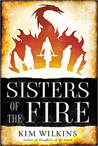 Sisters of the Fire (Daughters of the Storm -Bk. 2) - Kim Wilkins