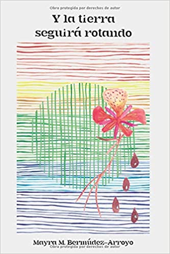 Y la tierra seguirá rotando -  Mayra M. Bermúdez-Arroyo