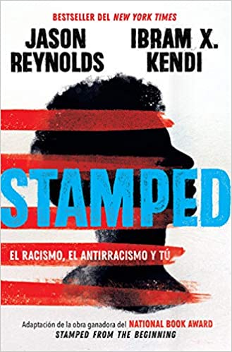 Stamped: el racismo, el antirracismo y tú  - Jason Reynolds / bram X. Kendi