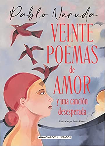 Veinte poemas de amor y una canción desesperada (Clásicos ilustrados) - Pablo Neruda