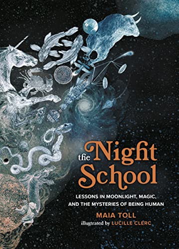 The Night School: Lessons in Moonlight, Magic, and the Mysteries of Being Human- Maia Toll