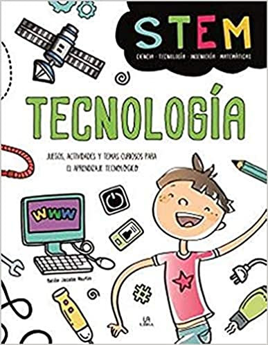 Tecnología: Juegos, Actividades y Temas Curiosos para el Aprendizaje Tecnológico (Stem)