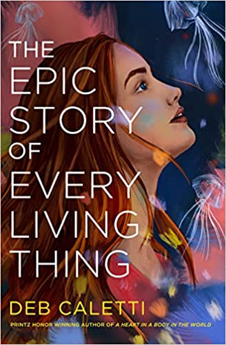 The Epic Story of Every Living Thing -Deb Caletti