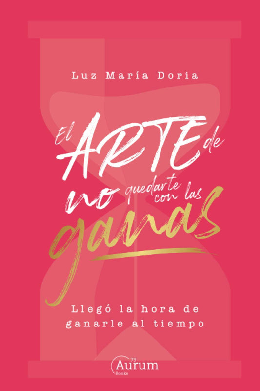 El arte de no quedarte con las ganas - Luz Maria Doria