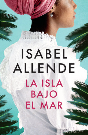 La Isla Bajo el Mar - Isabel Allende
