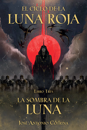 El Ciclo de la Luna Roja Libro 3: La Sombra de la Luna - José Antonio Cotrina